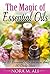 The Magic of Essential Oils: Top 20 Essential Oils for more than 50 Daily Uses