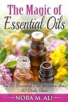 The Magic of Essential Oils: Top 20 Essential Oils for more than 50 Daily Uses The Magic of Essential Oils: Top 20 Essential Oils for more than 50 Daily Uses