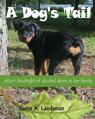 A Dog's Tail: Alice's hindsight of alcohol abuse in her family