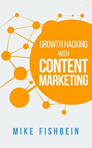 Growth Hacking with Content Marketing: The Platforms and Networks that Increase Website Traffic (Kindle Edition)