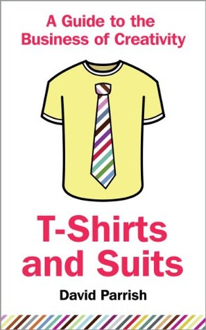 T-Shirts and Suits: A Guide to the Business of Creativity (Kindle Edition)