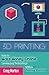 3D Printing: How to Make Money Online Leveraging Technology with a 3D Printing Business (3D Printing - 3D Printing Business - 3D Printing for Beginners ... 3D Print ( 3D Printing Business Secrets ))