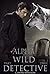 Alpha Wild Detective (Wild Detective, #2)