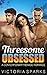 Threesome Obsessed