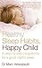 Healthy Sleep Habits, Happy Child by Marc Weissbluth Healthy Sleep Habits, Happy Child by Marc Weissbluth