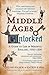 The Middle Ages Unlocked:  A Guide to Life in Medieval England, 1050-1300