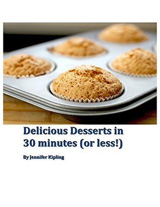 Delicious Desserts in 30 minutes (or less!)