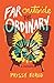 Far Outside the Ordinary: A...