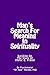 MAN'S SEARCH FOR MEANING IN SPIRITUALITY - Building On The Wo... by Dan Matzke