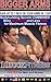 BIGGER ARMS - ADVANCED TRICEPS AND BICEPS WORKOUTS – HOW TO GAIN UP TO 1 INCH ON YOUR ARMS IN 1 DAY: Bodybuilding Secrets COMBINED - More INTENSITY and ... to Advanced Workout Routines Book 3)