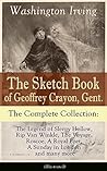 The Sketch Book of Geoffrey Crayon, Gent. - The Complete Collection (Illustrated): The Legend of Sleepy Hollow, Rip Van Winkle, The Voyage, Roscoe, A Royal Poet, A Sunday in London and many more