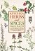 Kitchen Herbs and Spices: A Comprehensive Colour Guide to Growing and Using More Than 100 Varieties of Herbs and Spices