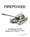 Firepower: A History of the American Heavy Tank