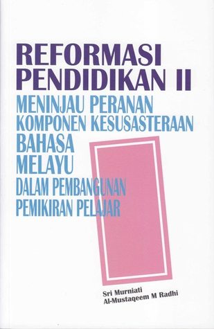 Reformasi Pendidikan II: Meninjau Peranan Komponen Kesusasteraan Bahasa Melayu dalam Pembangunan Pemikiran Pelajar