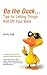 Be the Duck...Tips for Letting Things Roll Off Your Back