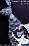 Cincuenta Chistes de Grey: Una forma de parecer lector culto cuando realmente estás leyendo chistes de buró (Spanish Edition) Book cover for Cincuenta Chistes de Grey: Una forma de parecer lector culto cuando realmente estás leyendo chistes de buró (Spanish Edition)