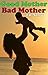 Good Mother, Bad Mother: Comparing and Contrasting Normal Mothering Behavior with the Behavior of a Borderline Mother (Transcend Mediocrity Book 28)