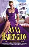 Along Came a Rogue by Anna Harrington Along Came a Rogue by Anna Harrington