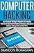 Computer Hacking:: Learn computer hacking for beginners on everything from how to hack, powerful hacking techniques, underground methods, hacking skills, and much more.