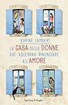 La casa delle donne che volevano rinunciare all'amore by Karine Lambert