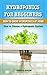 Hydroponics for Beginners. How to Grow Hydroponics at Home: How to Choose a Hydroponic System. Methods and Systems of Hydroponics