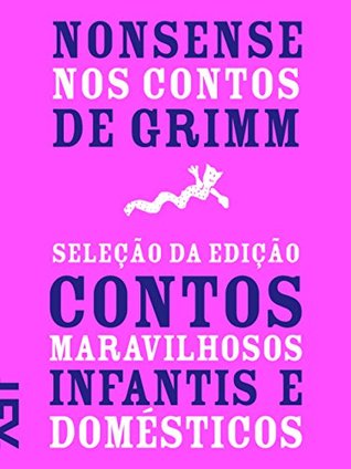 Nonsense nos Contos de Grimm: Seleção da Edição Contos Maravilhosos Infantis e Domésticos (1812-1815)