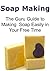 Soap Making: The Guru Guide to Making Soap Easily in Your Free Time: )Soap Making, Making Soap, Soap Making Book, Soap Making Guide,Soap Making Techniques)