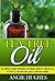 Tea Tree Oil: The Complete Guide Revealing the Powers, Benefits, and Uses of Tea Tree Oil for Skin Care, Health, and Much More! (Essential Oils, Home Remedies, ... Oils Guide, Essential Oils for beginners,)
