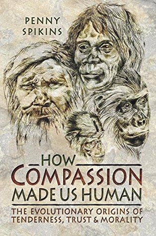How Compassion Made Us Human: The Evolutionary Origins of Tenderness, Trust & Morality (Kindle Edition)
