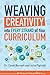 Weaving Creativity into Every Strand of Your Curriculum (Weaving Creativity into Your Classroom)
