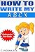 How to Write My ABC's: For Kindergarten and First Grade
