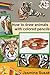 How to Draw Animals with Colored Pencils: Learn to draw Realistic Wild Animals and Pets, Tigers, Parrot, Snake, Horses Leopard Dogs, Cats and More! How to Draw Cute Animals for Kids and Adults