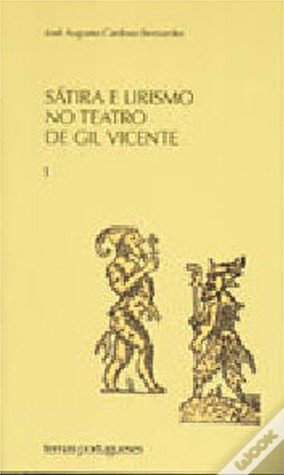 Sátira e lirismo no teatro de Gil Vicente : volume I
