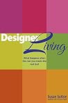 Designer Living: What Happens When the Real You Meets the Real God Designer Living: What Happens When the Real You Meets the Real God
