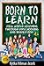 Born to Learn: Real World Learning Through Unschooling and Immersion