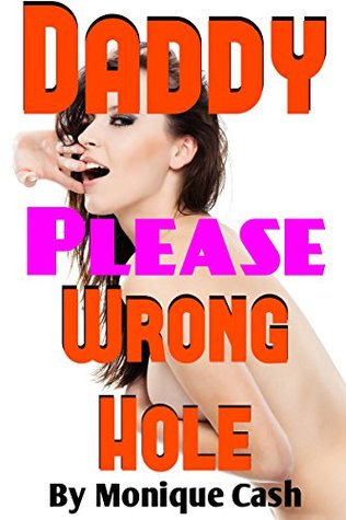 Daddy Wrong Hole, Please: Taboo First Time, Younger Girl & Older Man, Teach Me What Boys Like? (Kindle Edition)