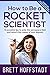 How To Be a Rocket Scientis...