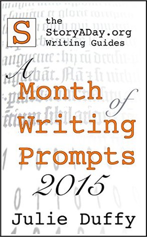 A Month of Writing Prompts 2015: A StoryADay.org Writing Guide (Kindle Edition)
