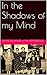 In the Shadows of my Mind