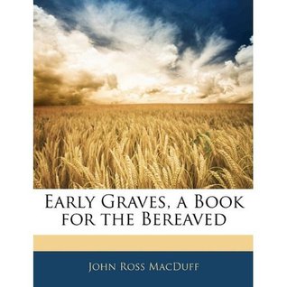 Early Graves: A Book For The Bereaved