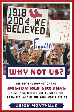 Why Not Us?: The 86-year Journey of the Boston Red Sox Fans From Unparalleled Suffering to the Promised Land of the 2004 World Series (Hardcover)