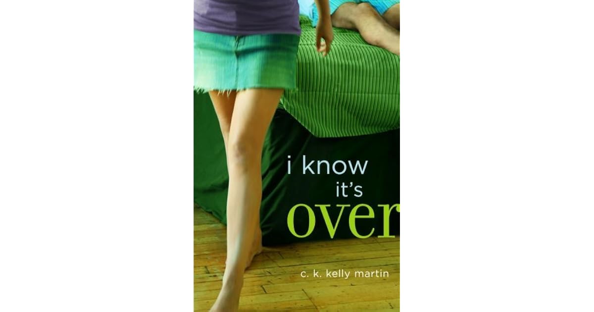 I Know It's Over by C.K. Kelly Martin