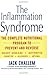 The Inflammation Syndrome: The Complete Nutritional Program to Prevent and Reverse Heart Disease, Arthritis, Diabetes, Allergies, and Asthma