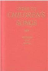 Index to Children's Songs: A Title, First Line, and Subject Index