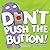 Don't Push the Button!