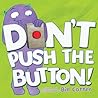 Don't Push the Button! by Bill Cotter Don't Push the Button! by Bill Cotter