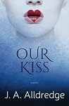 Our Kiss by J.A. Alldredge
