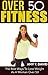 Over 50 Fitness: The Best Ways To Lose Weight As A Woman Over 50 (Exercise and Fitness,Diet & Much Much More)