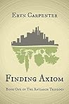 Finding Axiom (The Antiarch Trilogy #1) Finding Axiom (The Antiarch Trilogy #1)