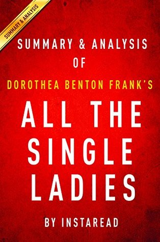 Summary of All the Single Ladies: by Dorothea Benton Frank | Includes Analysis (Kindle Edition)